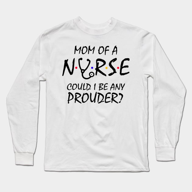 Mom of a Nurse Long Sleeve T-Shirt by KsuAnn